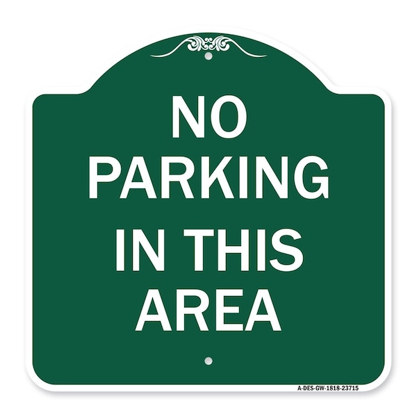 Signmission Designer Series Sign No Parking in This Area, Green & White Aluminum Sign, 18" x 18", GW-1818-23715 A-DES-GW-1818-23715 - main